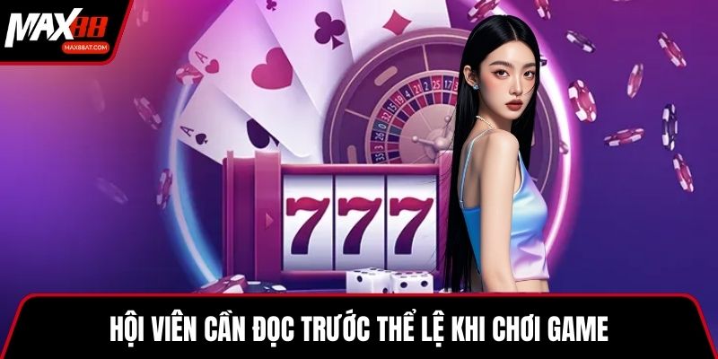 Hội viên cần đọc trước thể lệ khi chơi game